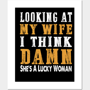 Looking at my wife I think damn she's a lucky woman Posters and Art